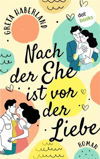 Nach der Ehe ist vor der Liebe: Roman