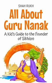 All About Guru Nanak: A Kid’s Guide to the Founder of Sikhism: Knowledge Books For Kids, #65