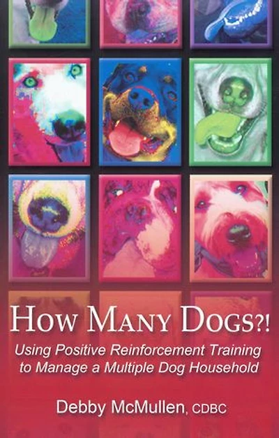 HOW MANY DOGS: USING POSITIVE REINFORCEMENT TRAINING TO MANAGE A MULTIPLE DOG HOUSEHOLD