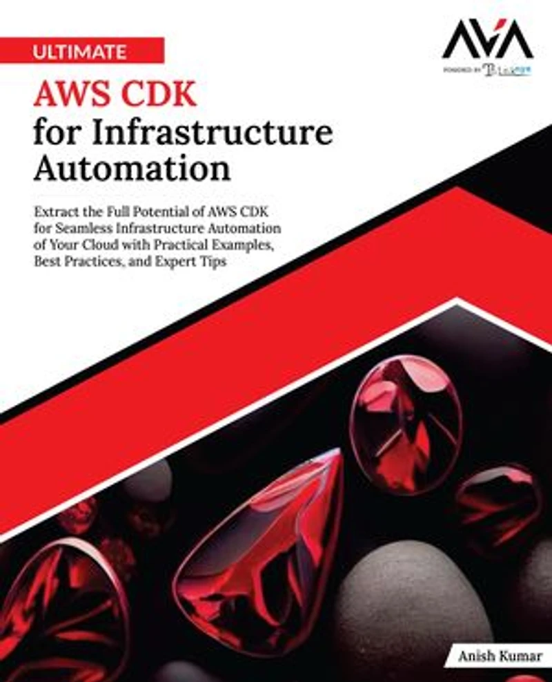 Ultimate AWS CDK for Infrastructure Automation: Extract the Full Potential of AWS CDK for Seamless Infrastructure Automation of Your Cloud with Practical Examples, Best Practices, and Expert Tips (English Edition)