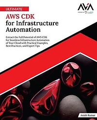 Ultimate AWS CDK for Infrastructure Automation: Extract the Full Potential of AWS CDK for Seamless Infrastructure Automation of Your Cloud with Practical Examples, Best Practices, and Expert Tips (English Edition)