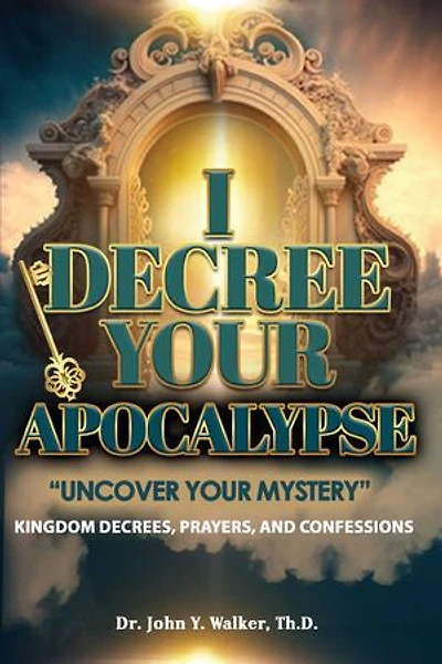 I Decree Your Apocalypse: Uncover Your Mystery