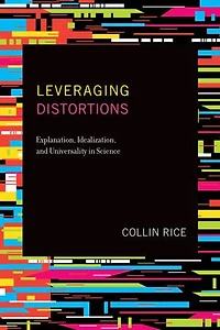 Leveraging Distortions: Explanation, Idealization, And Universality Science