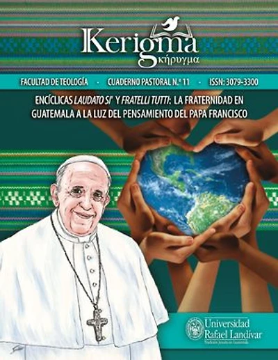 Encíclicas Laudato si’ y Fratelli Tutti:: La fraternidad en Guatemala a la luz del pensamiento del papa Francisco