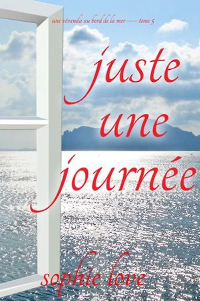 Juste une journée (Une véranda au bord de la mer — tome 5)