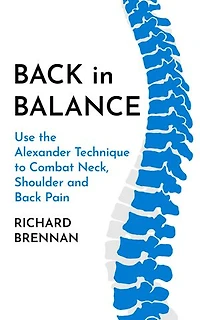 Back Balance: Use the Alexander Technique to Combat Neck, Shoulder and Pain