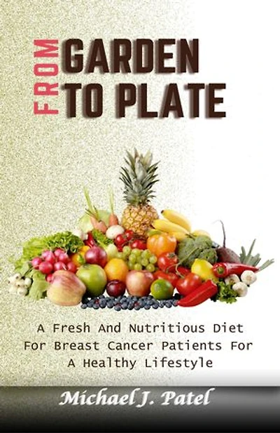FROM GARDEN TO PLATE: A Fresh And Nutritious Diet For Breast Cancer Patients For A Healthy Lifestyle