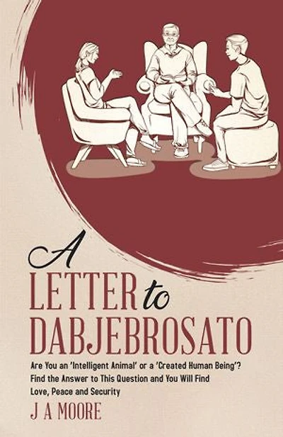 a Letter to Dabjebrosato: Are You an 'Intelligent Animal' or 'Created Human Being'? Find the Answer This Question and Will Love, Peace Security