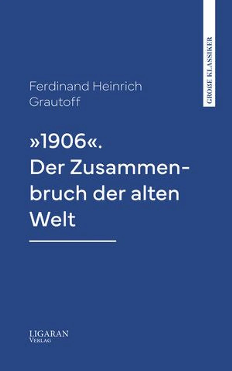 »1906«. Der Zusammenbruch der alten Welt