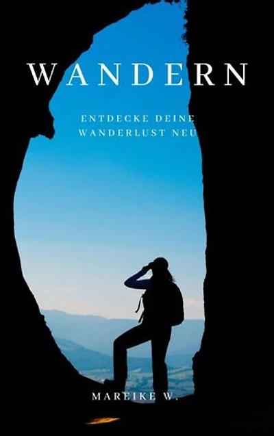 Wandern: Entdecke deine Wanderlust neu