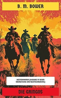 Die Gringos: Westernroman (Ausgabe in neuer Übersetzung und Rechtschreibung)