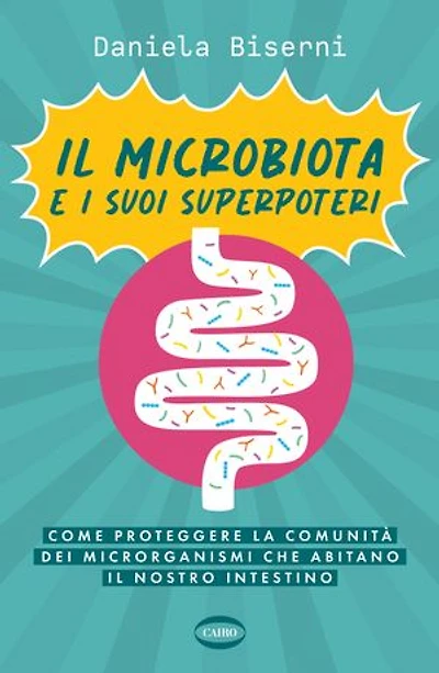 Il microbiota e i suoi superpoteri: Come proteggere la cominità dei microrganismi che abitano il nostro intestino