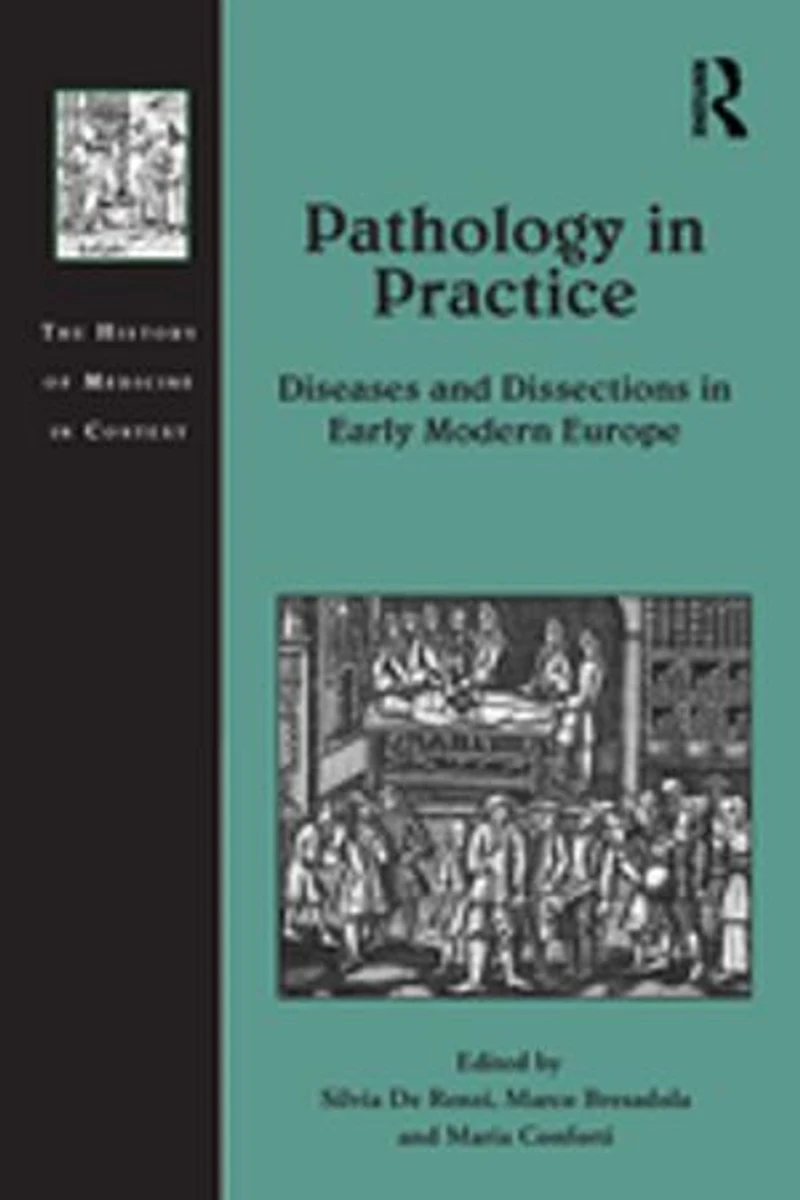 Pathology Practice: Diseases And Dissections Early Modern Europe