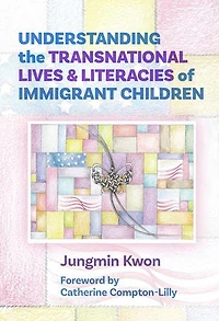 Understanding the Transnational Lives and Literacies of Immigrant Children