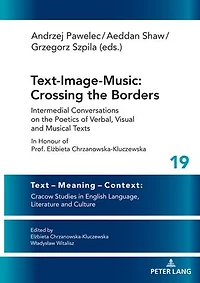Text-Image-Music: Crossing the Borders: Intermedial Conversations on Poetics of Verbal, Visual and Musical Texts Honour Prof. Elżbieta Chrzanowska-Kluczewska