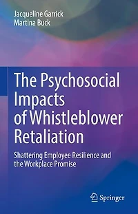 the Psychosocial Impacts of Whistleblower Retaliation: Shattering Employee Resilience and Workplace Promise