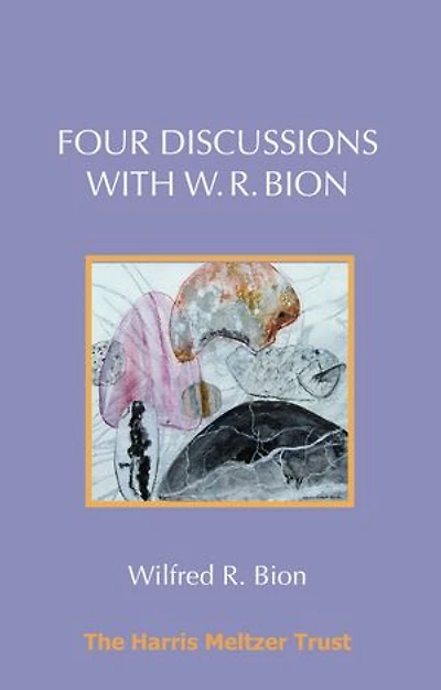 Four Discussions with W. R. Bion