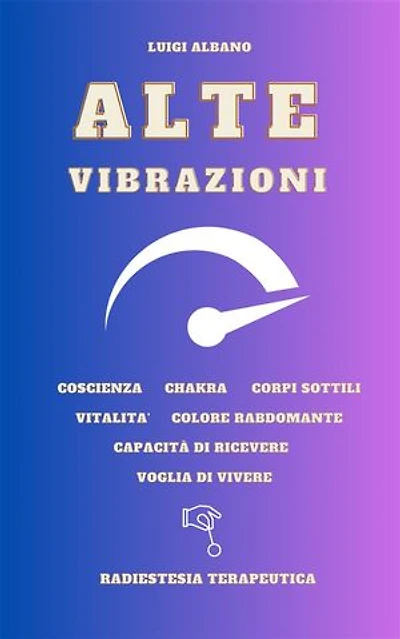 Alte Vibrazioni: Tecnica Radiestetica