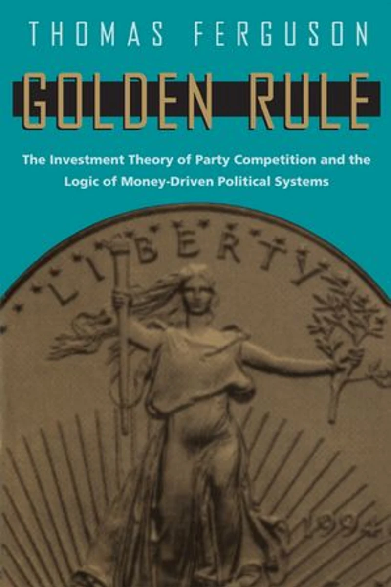 Golden Rule: the Investment Theory of Party Competition and Logic Money-Driven Political Systems