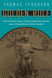 Golden Rule: the Investment Theory of Party Competition and Logic Money-Driven Political Systems