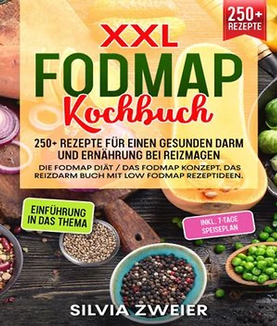 XXL FODMAP Kochbuch – 300+ Rezepte für einen gesunden Darm und Ernährung bei Reizmagen: Die FODMAP Diät / das FODMAP Konzept. Das Reizdarm Buch mit Low FODMAP Rezeptideen. Inkl. 7-Tage Speiseplan