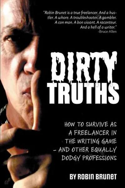 Dirty Truths: How to Survive as a Freelancer the Writing Game - and other Equally Dodgy Professions
