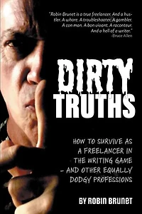 Dirty Truths: How to Survive as a Freelancer the Writing Game - and other Equally Dodgy Professions
