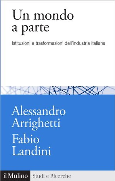 Un mondo a parte: Istituzioni e trasformazioni dell'industria italiana