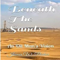 Beneath the Sands: An Oil Man's Vision