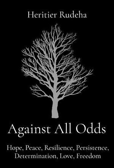 Against All Odds: Hope, Peace, Resilience, Persistence, Determination, Love, Freedom