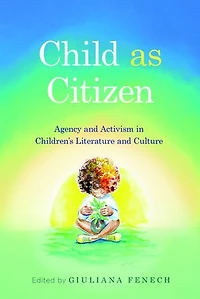 Child as Citizen: Agency and Activism Children's Literature Culture