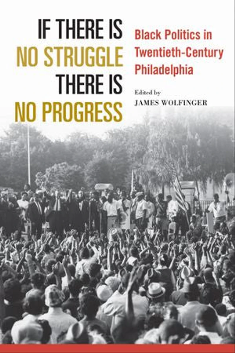 If There Is No Struggle Progress: Black Politics Twentieth-century Philadelphia