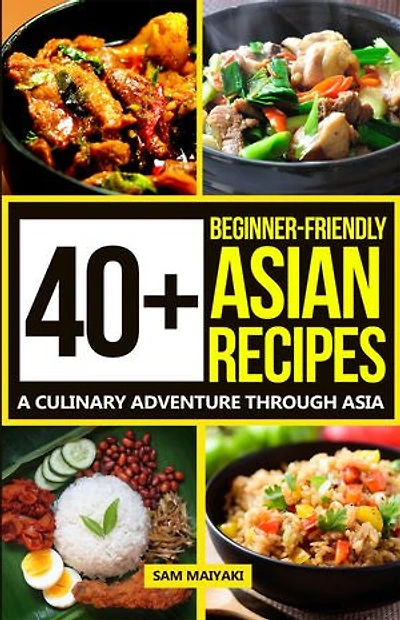 40+ Beginner-Friendly Asian Recipes: A Culinary Adventure through Asia