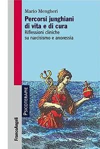 Percorsi junghiani di vita e di cura.: Riflessioni cliniche su narcisismo e anoressia