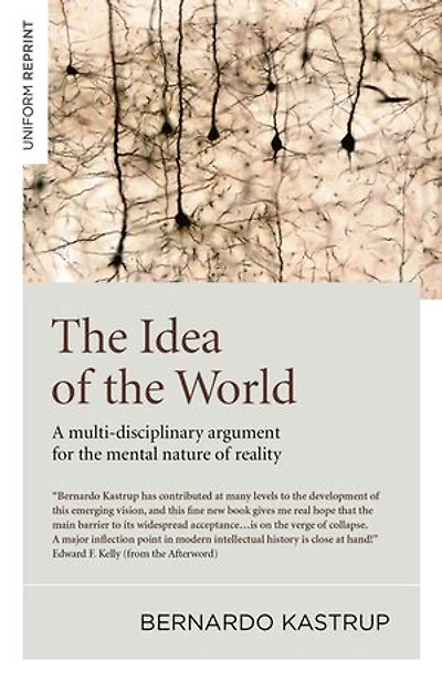 The Idea of the World: A Multi-Disciplinary Argument for the Mental Nature of Reality
