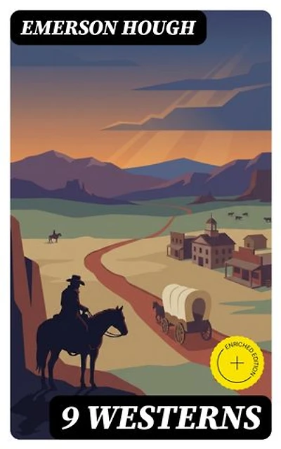 9 WESTERNS: Enriched edition. The Law of the Land, The Way of a Man, Heart's Desire, The Covered Wagon, The Man Next Door…