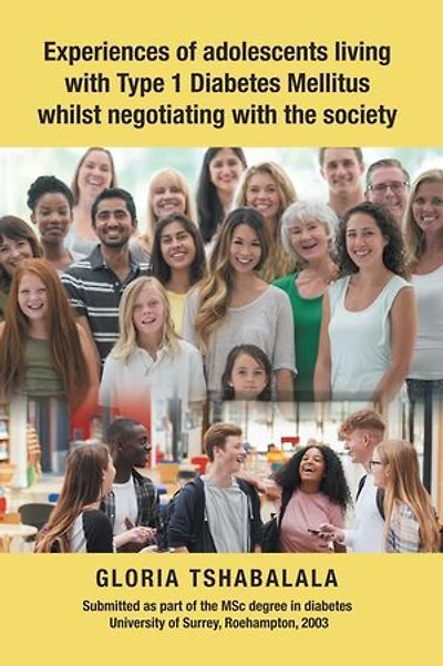 Experiences of Adolescents Living with Type 1 Diabetes Mellitus Whilst Negotiating the Society
