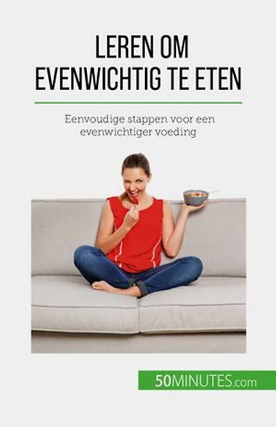 Leren om evenwichtig te eten: Eenvoudige stappen voor een evenwichtiger voeding
