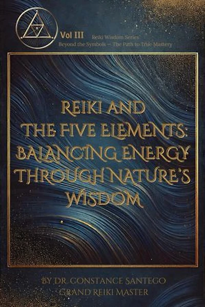 Reiki and the Five Elements: Balancing Energy Through Nature’s Wisdom: Reiki Wisdom, #3