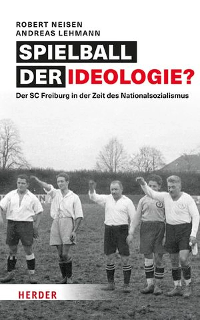 Spielball der Ideologie?: Der SC Freiburg in der Zeit des Nationalsozialismus