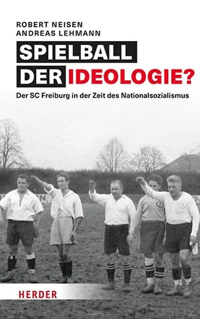 Spielball der Ideologie?: Der SC Freiburg in der Zeit des Nationalsozialismus