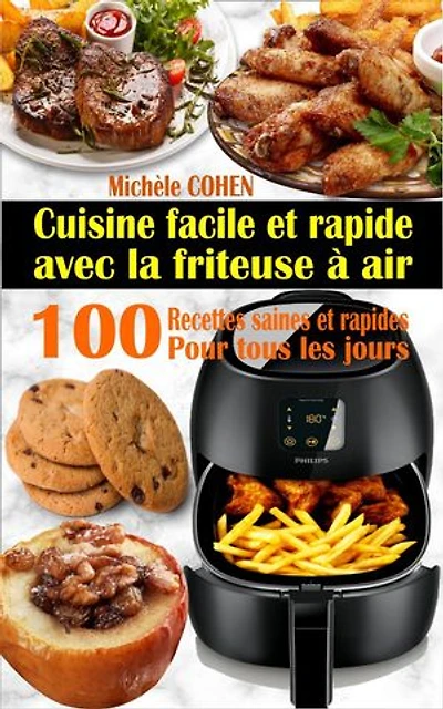 Cuisine facile et rapide avec la friteuse à air : 100 recettes saines et rapides pour tous les jours