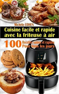 Cuisine facile et rapide avec la friteuse à air : 100 recettes saines et rapides pour tous les jours