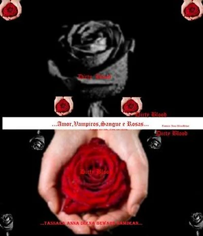 Dirty Blood Love...Vampires...Blood...Roses...
