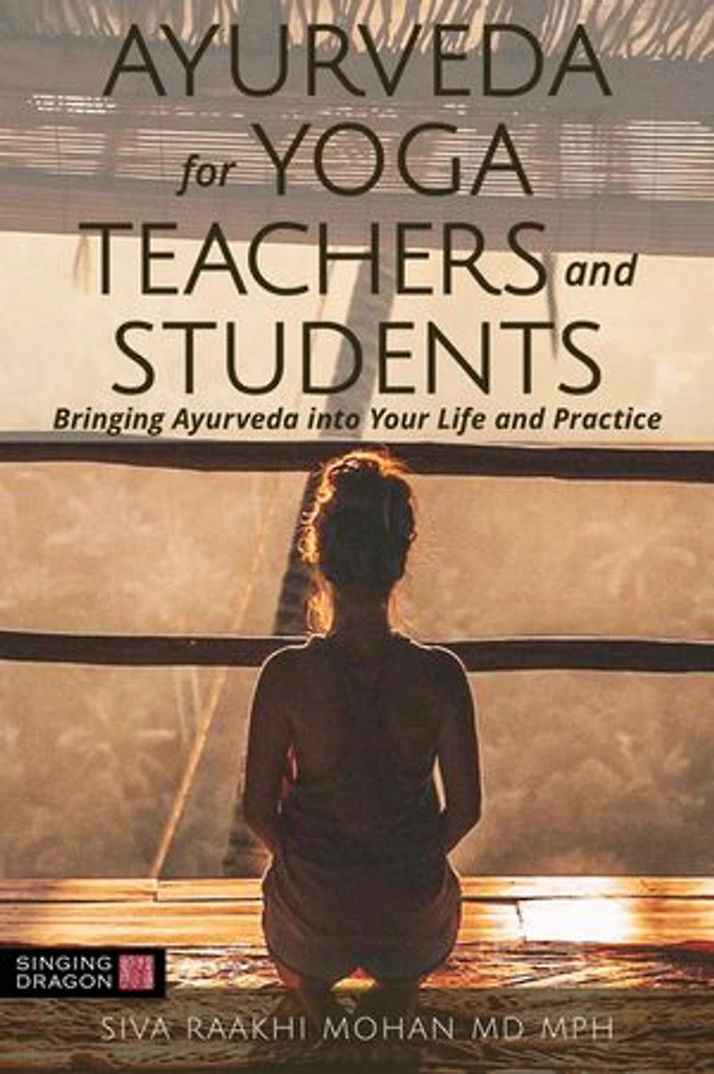 Ayurveda for Yoga Teachers and Students: Bringing into Your Life Practice