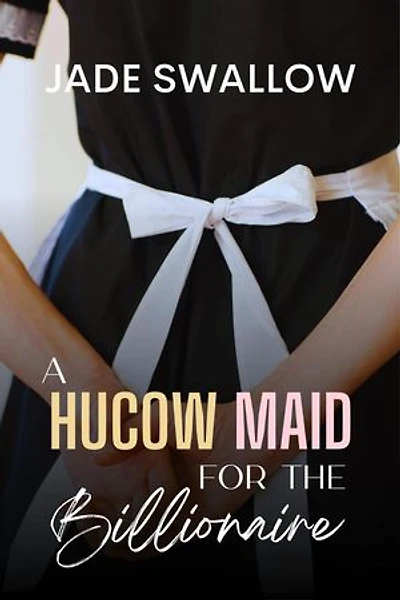 A Hucow Maid for the Billionaire: Billionaires & Hucows, #1