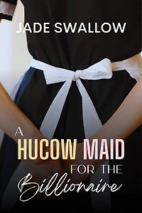A Hucow Maid for the Billionaire: Billionaires & Hucows, #1