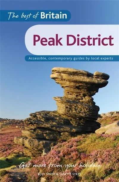 The Best Of Britain: Peak District: Accessible, Contemporary Guides By Local Authors