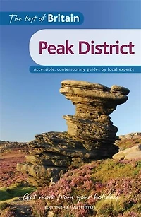 The Best Of Britain: Peak District: Accessible, Contemporary Guides By Local Authors