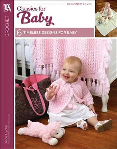 Crochet Classics for Baby: 6 Timeless Designs for Baby